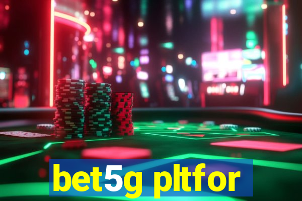 bet5g pltfor